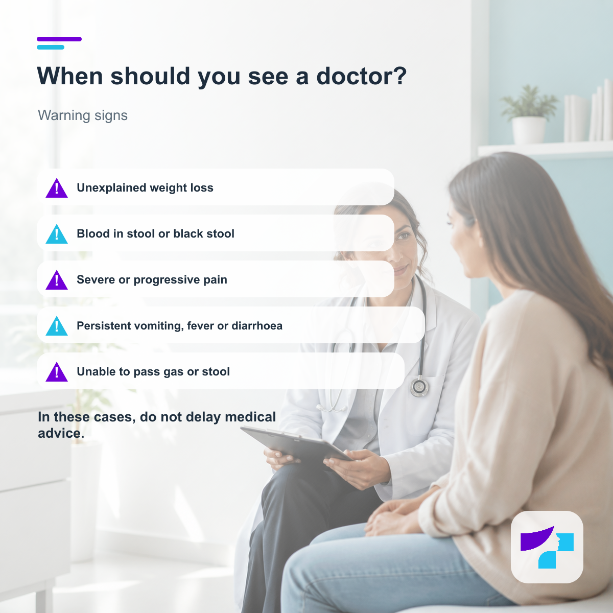 When to see a doctor for abdominal bloating: unexplained weight loss, blood in stool, severe pain, vomiting, fever or inability to pass gas
