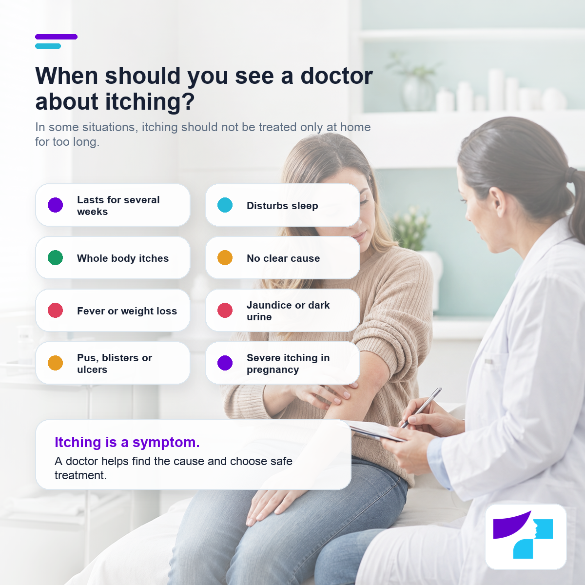When to see a doctor for itching: long-lasting itching, sleep disturbance, whole-body itching, fever, jaundice or severe itching during pregnancy
